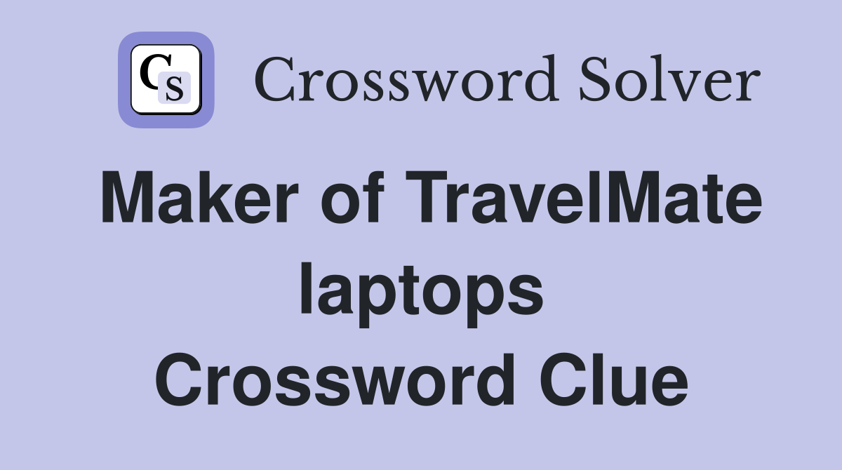 Maker of TravelMate laptops Crossword Clue