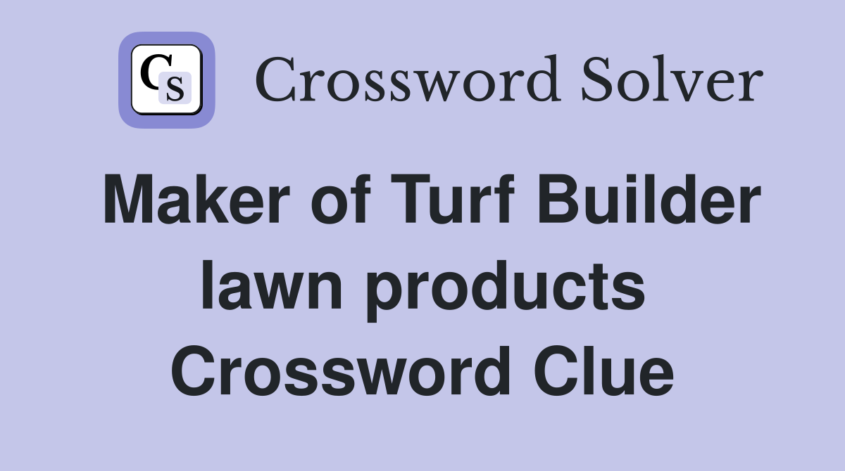 Maker of Turf Builder lawn products Crossword Clue