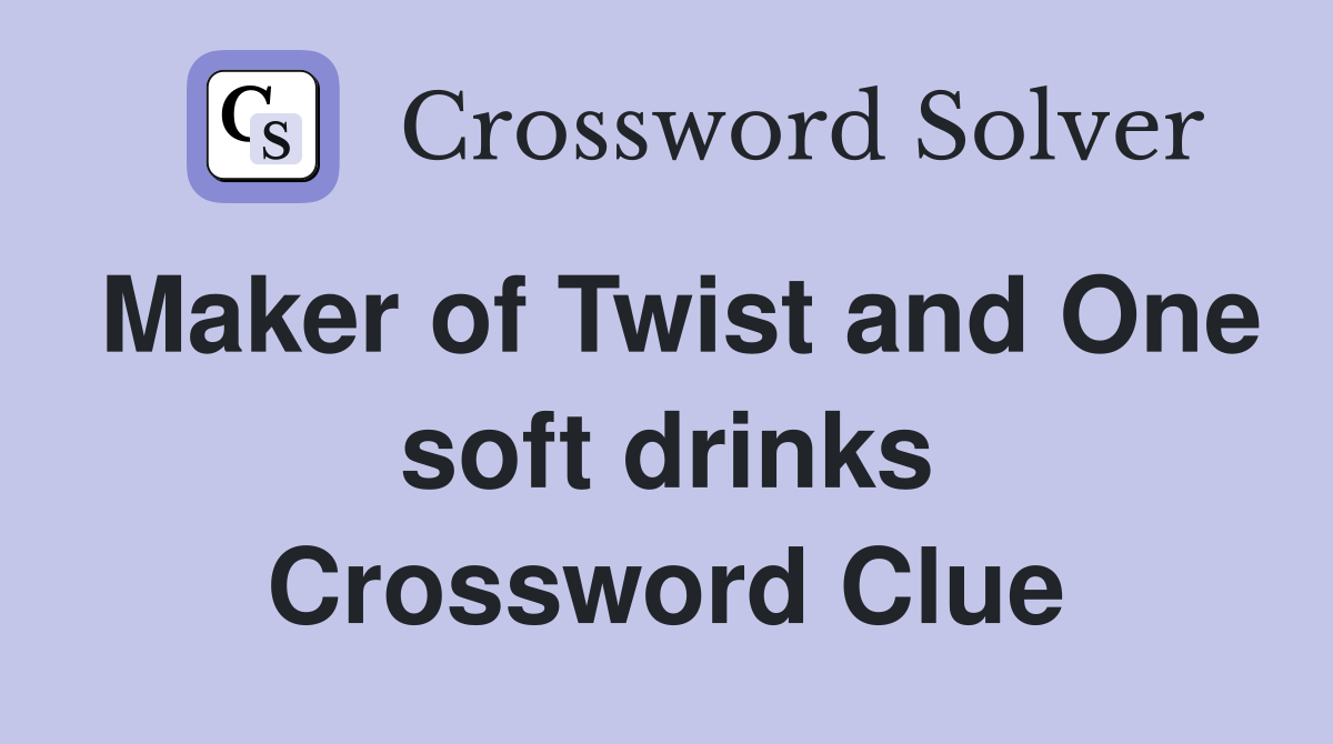 Maker of Twist and One soft drinks Crossword Clue
