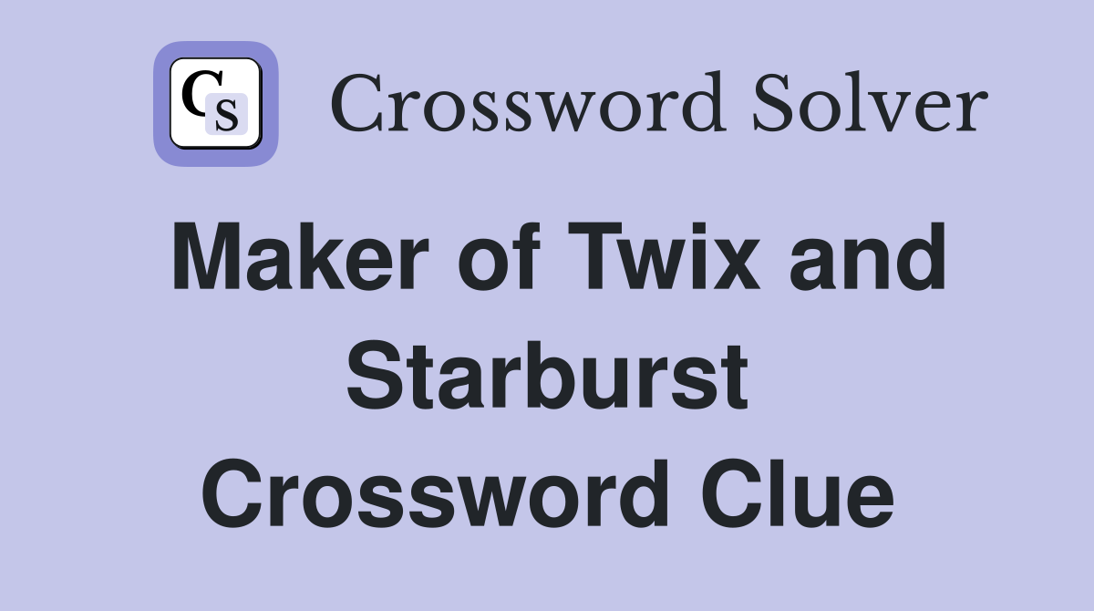 Maker of Twix and Starburst Crossword Clue