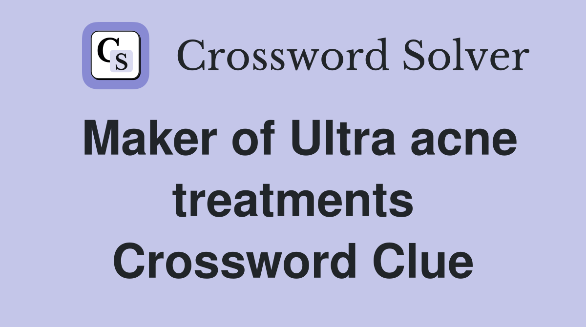 Maker of Ultra acne treatments Crossword Clue