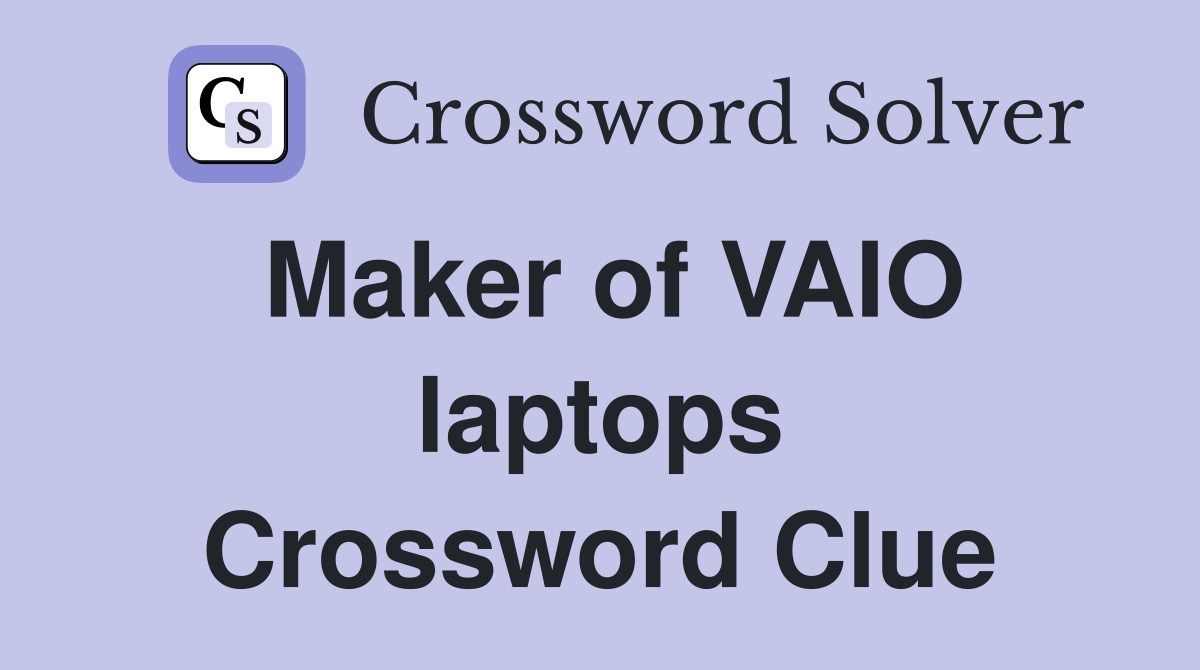 Maker of VAIO laptops Crossword Clue