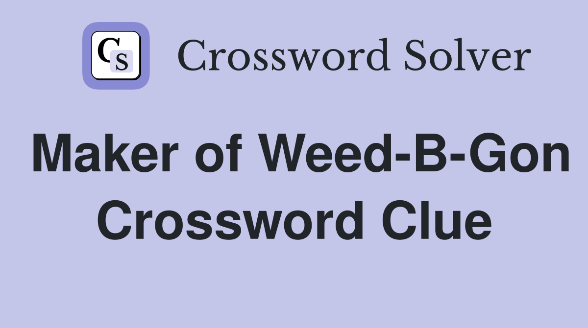 Maker of Weed-B-Gon Crossword Clue