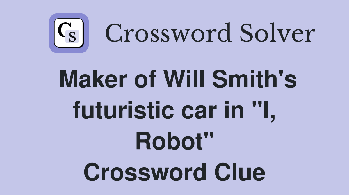 Maker of Will Smith's futuristic car in "I, Robot" Crossword Clue