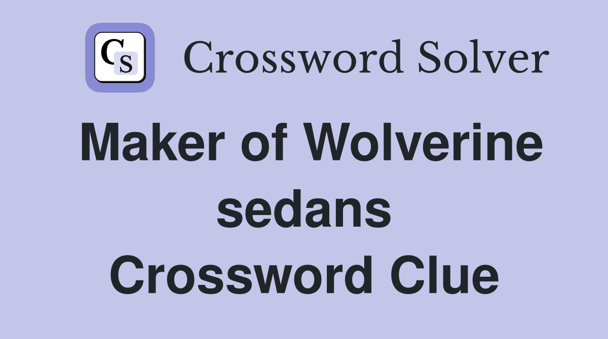 Maker of Wolverine sedans Crossword Clue