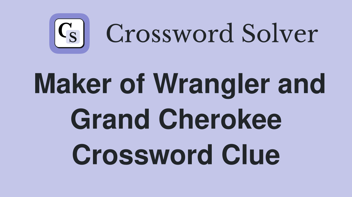 Maker of Wrangler and Grand Cherokee Crossword Clue