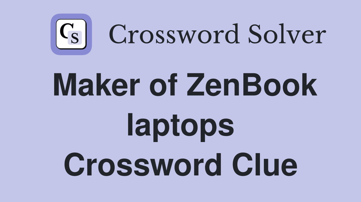 Maker of ZenBook laptops Crossword Clue