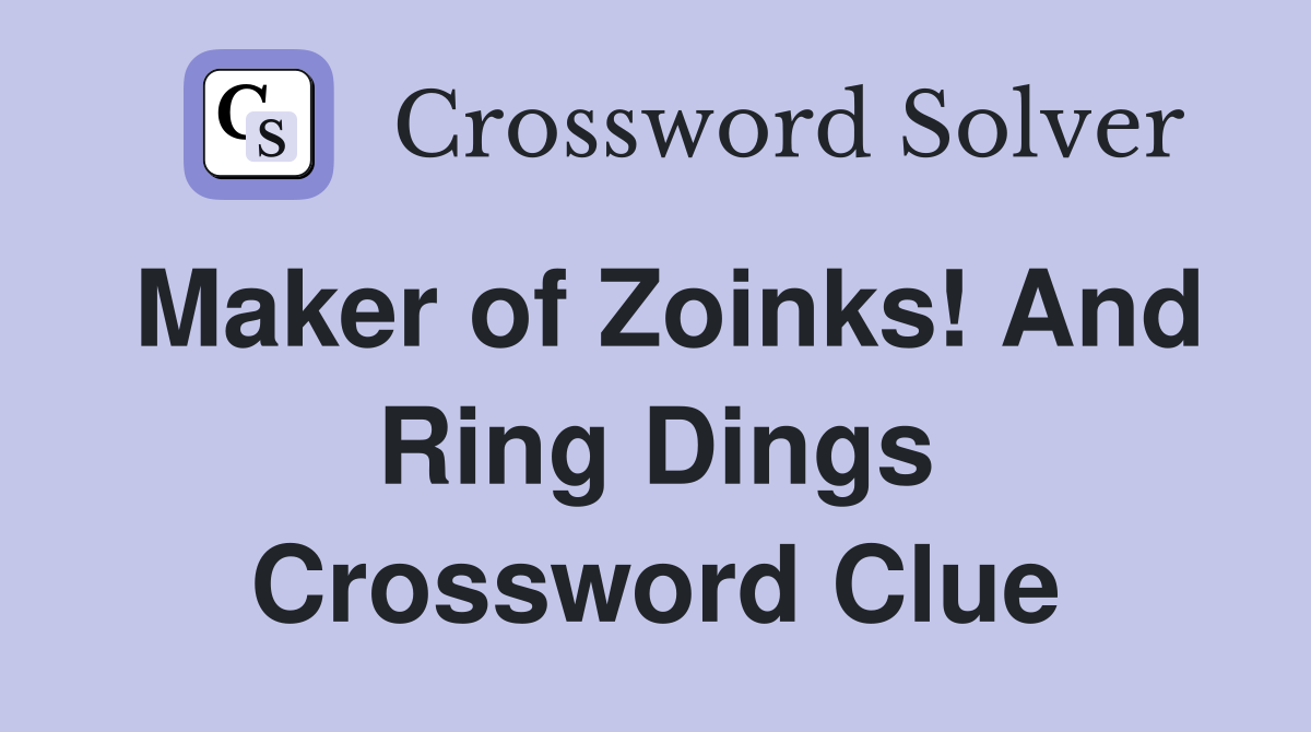 Maker of Zoinks! And Ring Dings Crossword Clue