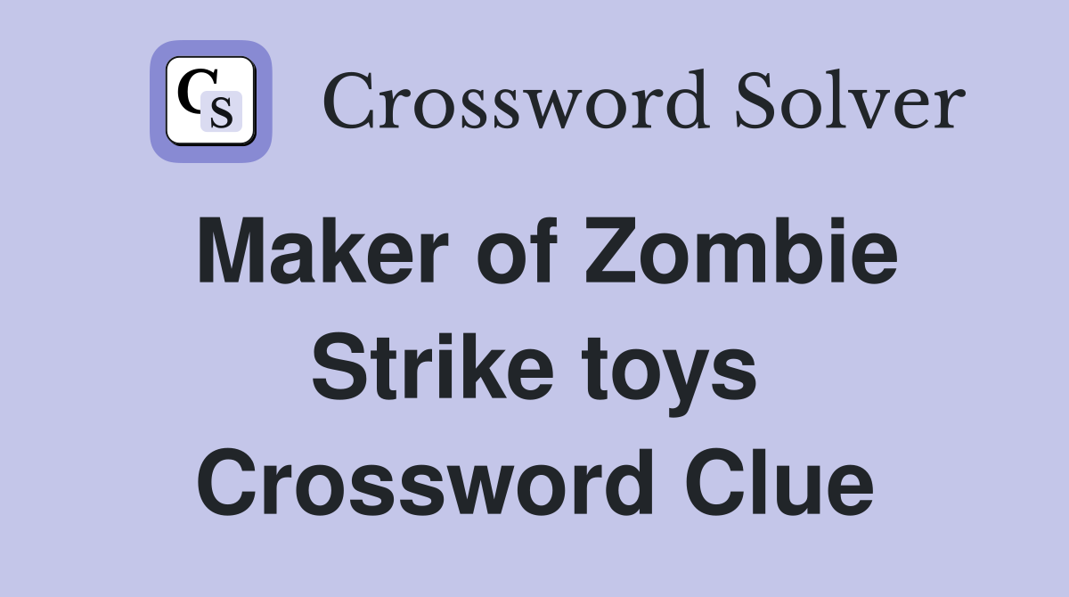 Maker of Zombie Strike toys Crossword Clue