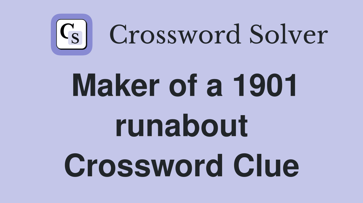 Maker of a 1901 runabout Crossword Clue