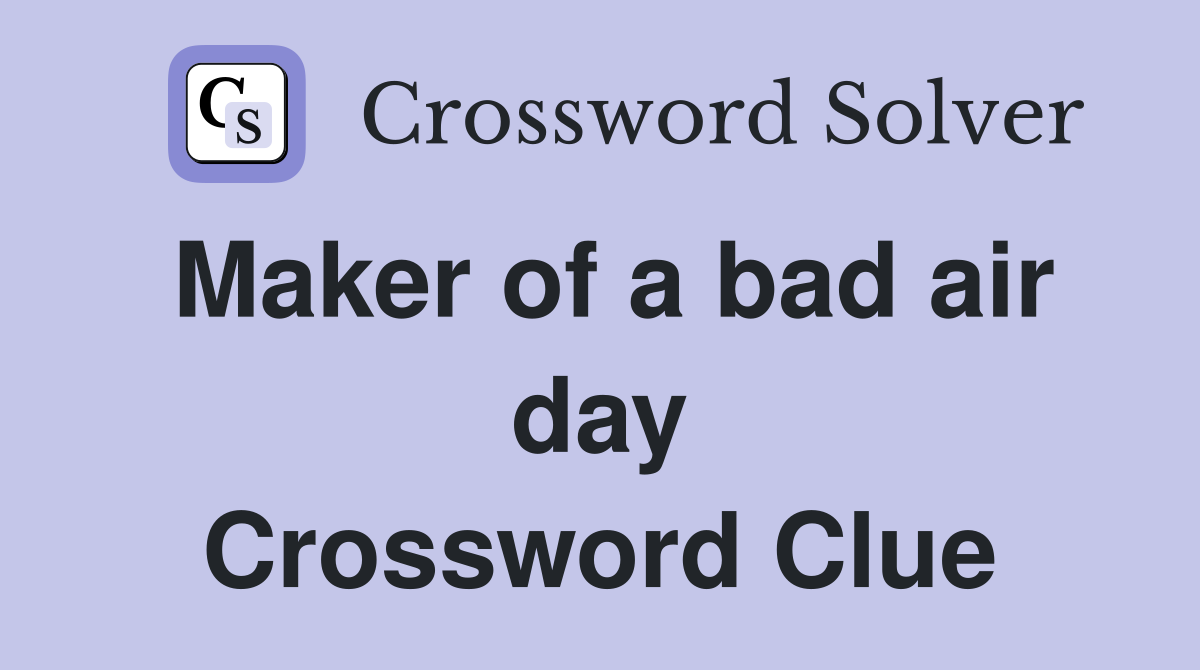 Maker of a bad air day Crossword Clue