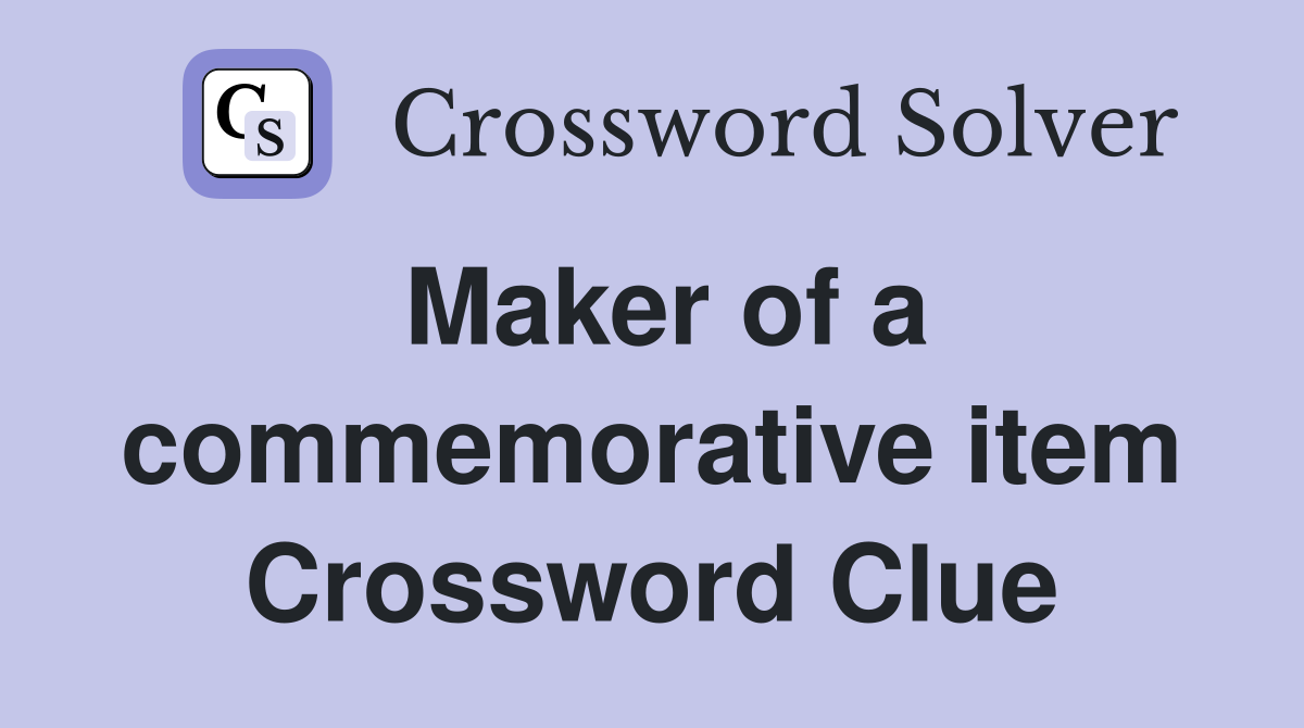 Maker of a commemorative item Crossword Clue