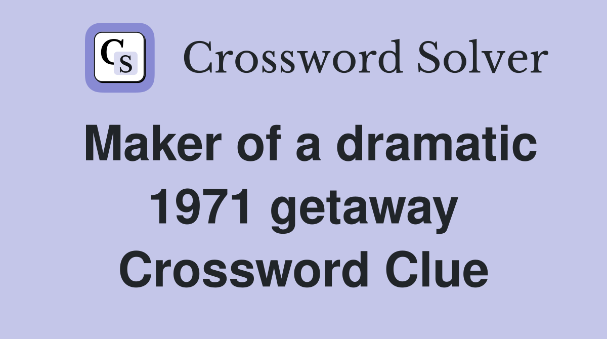 Maker of a dramatic 1971 getaway Crossword Clue