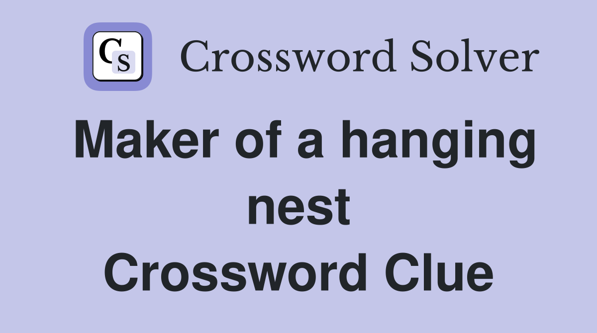 Maker of a hanging nest Crossword Clue
