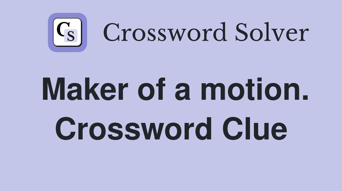 Maker of a motion. Crossword Clue