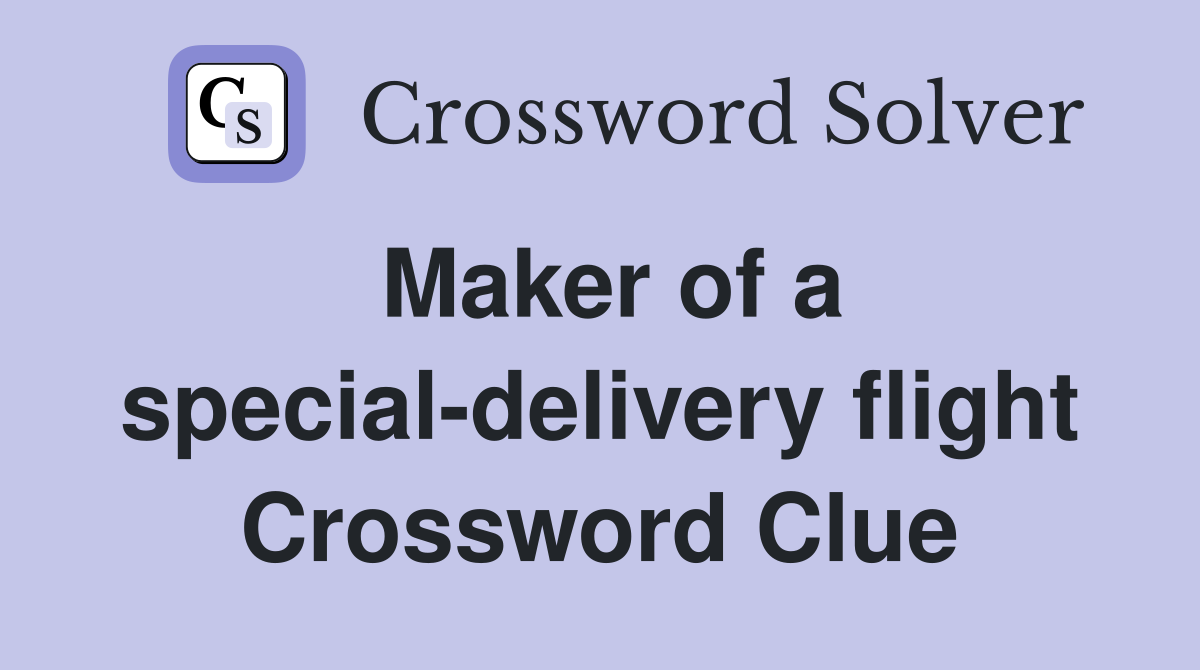 Maker of a special-delivery flight Crossword Clue