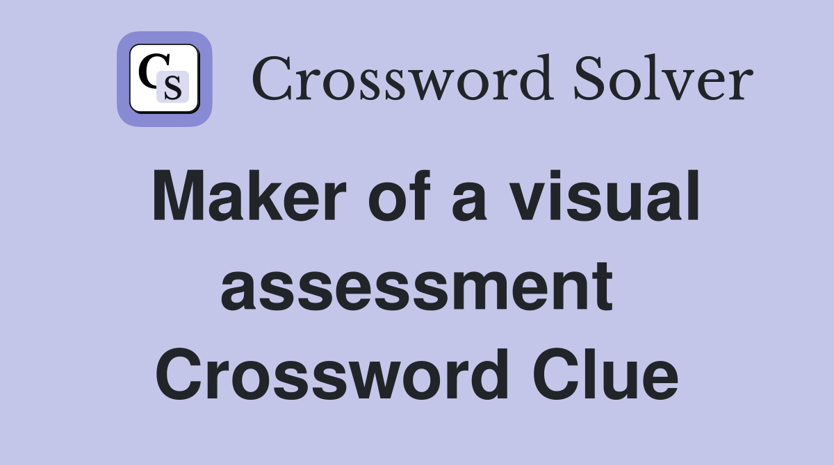 Maker of a visual assessment Crossword Clue