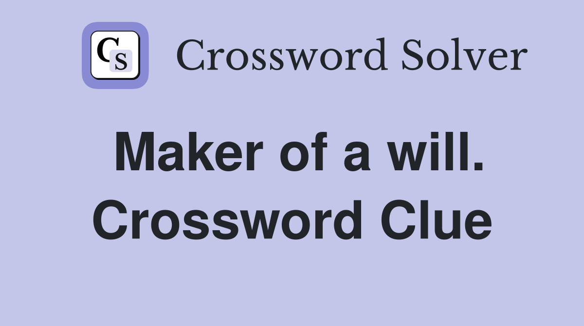 Maker of a will. Crossword Clue