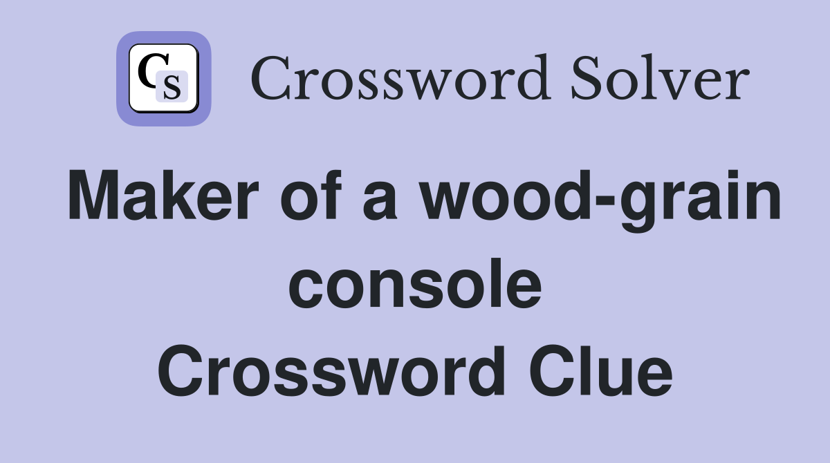 Maker of a wood-grain console Crossword Clue