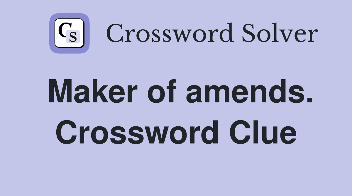 Maker of amends. Crossword Clue
