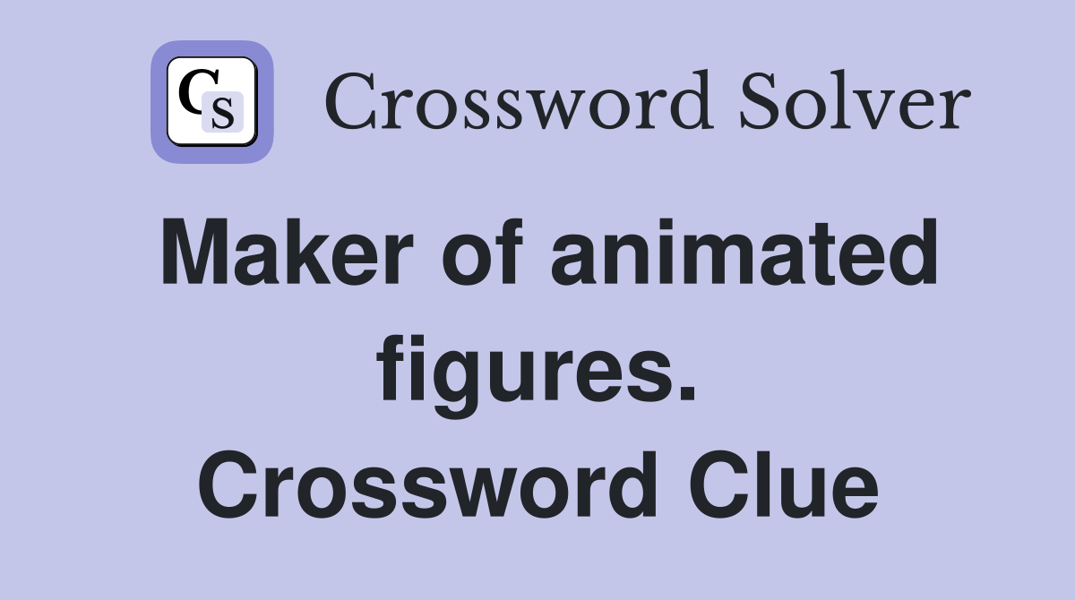 Maker of animated figures. Crossword Clue