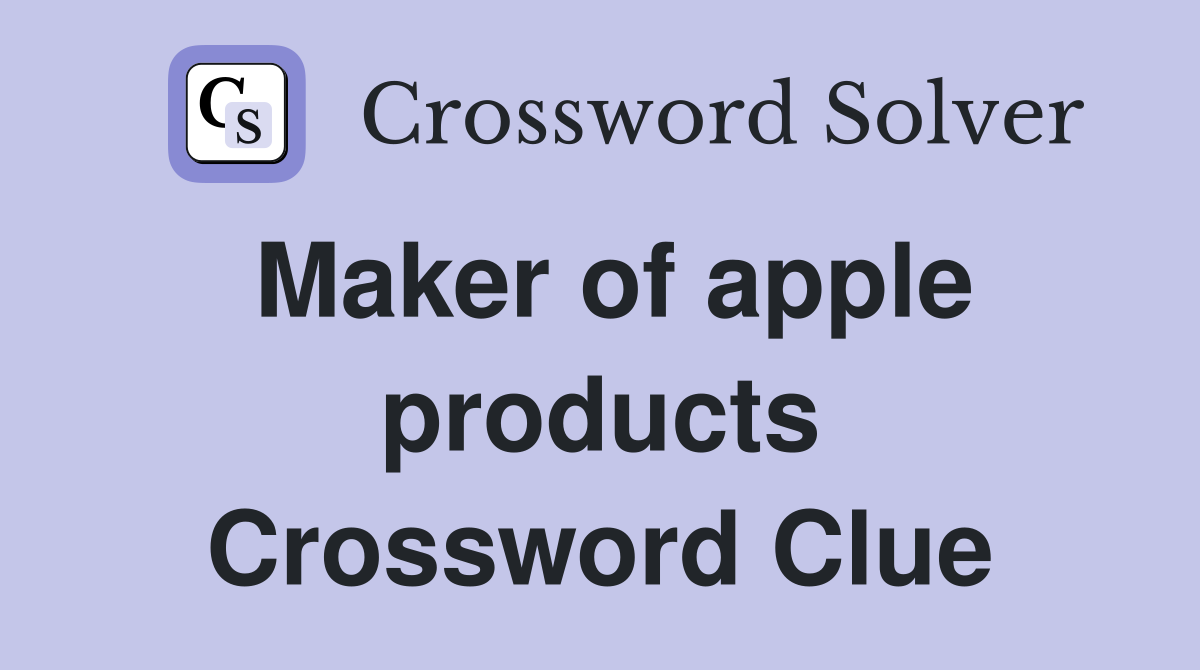 Maker of apple products Crossword Clue