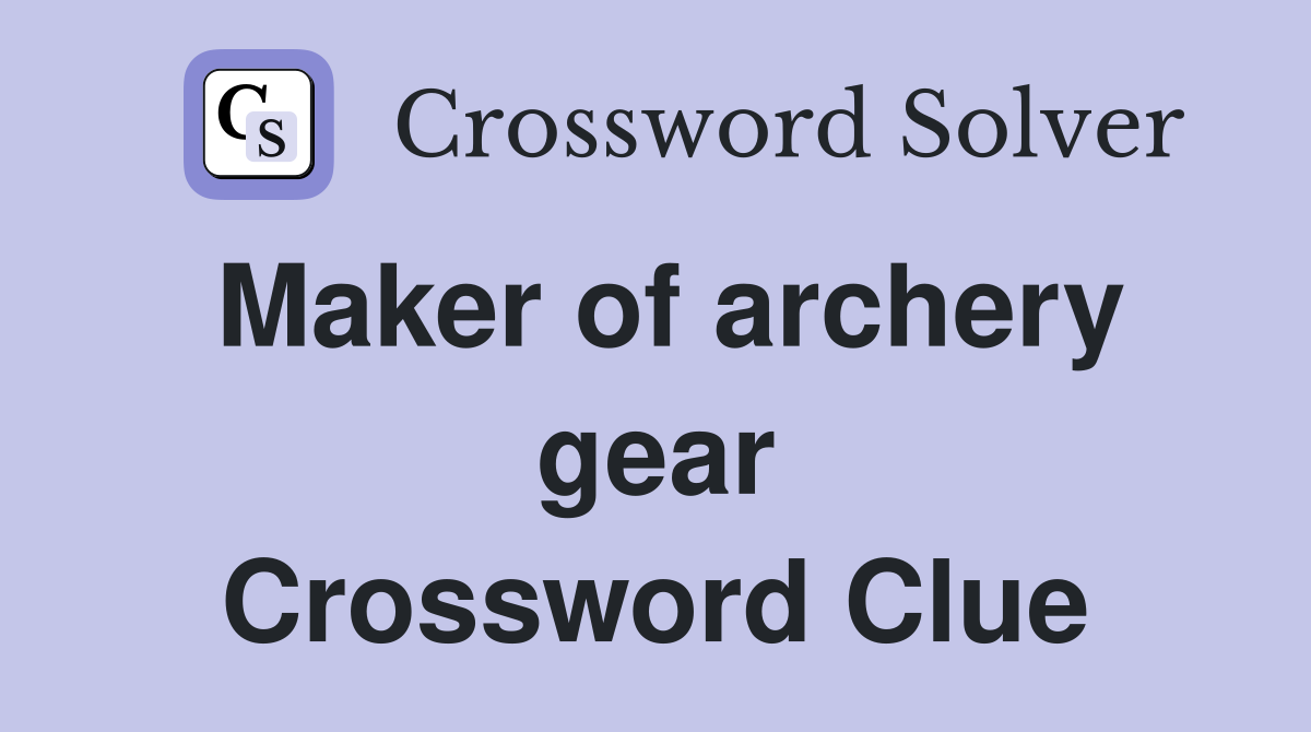 Maker of archery gear Crossword Clue