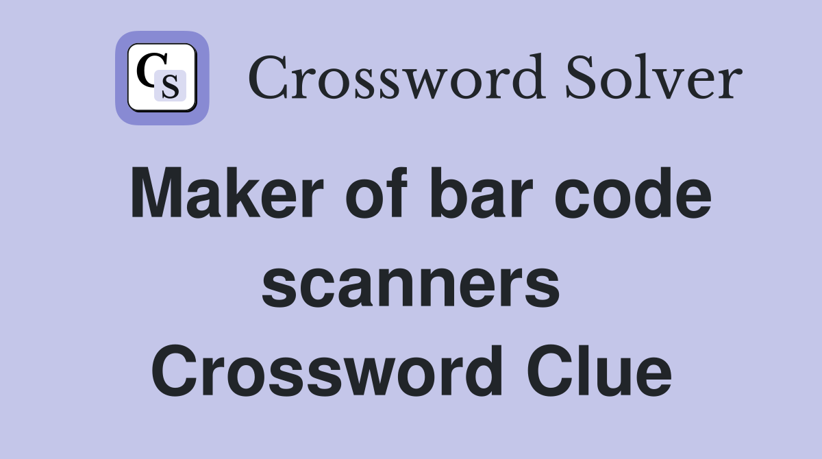 Maker of bar code scanners Crossword Clue