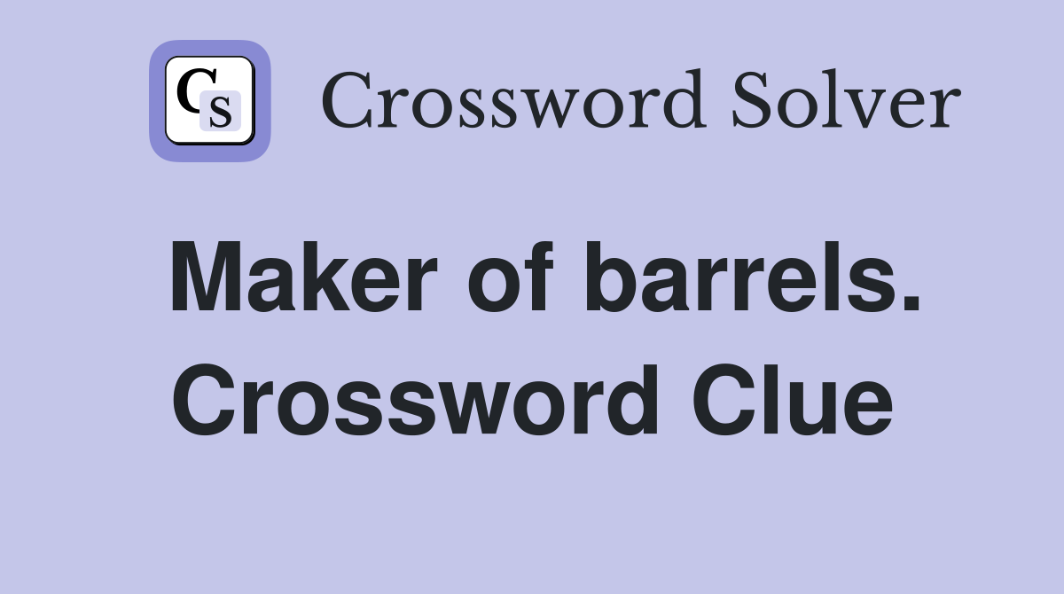 Maker of barrels. Crossword Clue