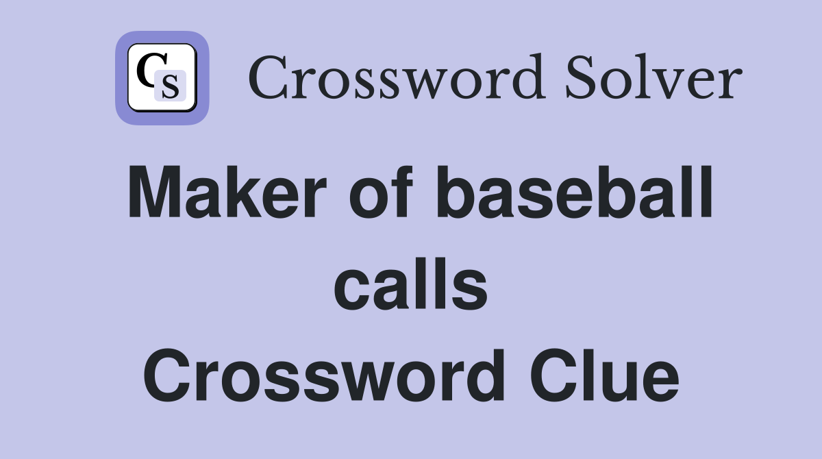 Maker of baseball calls Crossword Clue