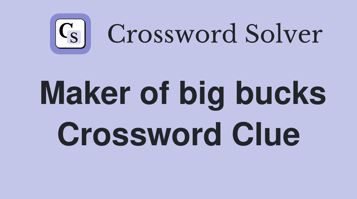 Maker of big bucks Crossword Clue