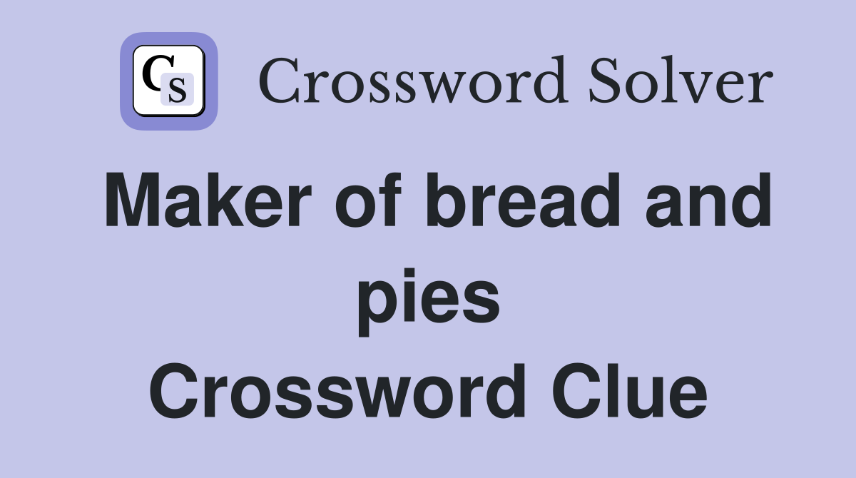 Maker of bread and pies Crossword Clue