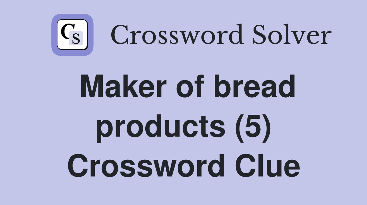 Maker of bread products (5) Crossword Clue