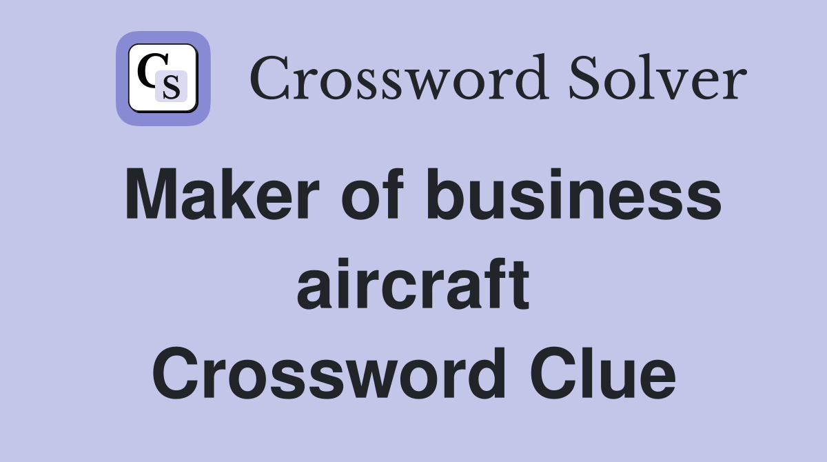 Maker of business aircraft Crossword Clue