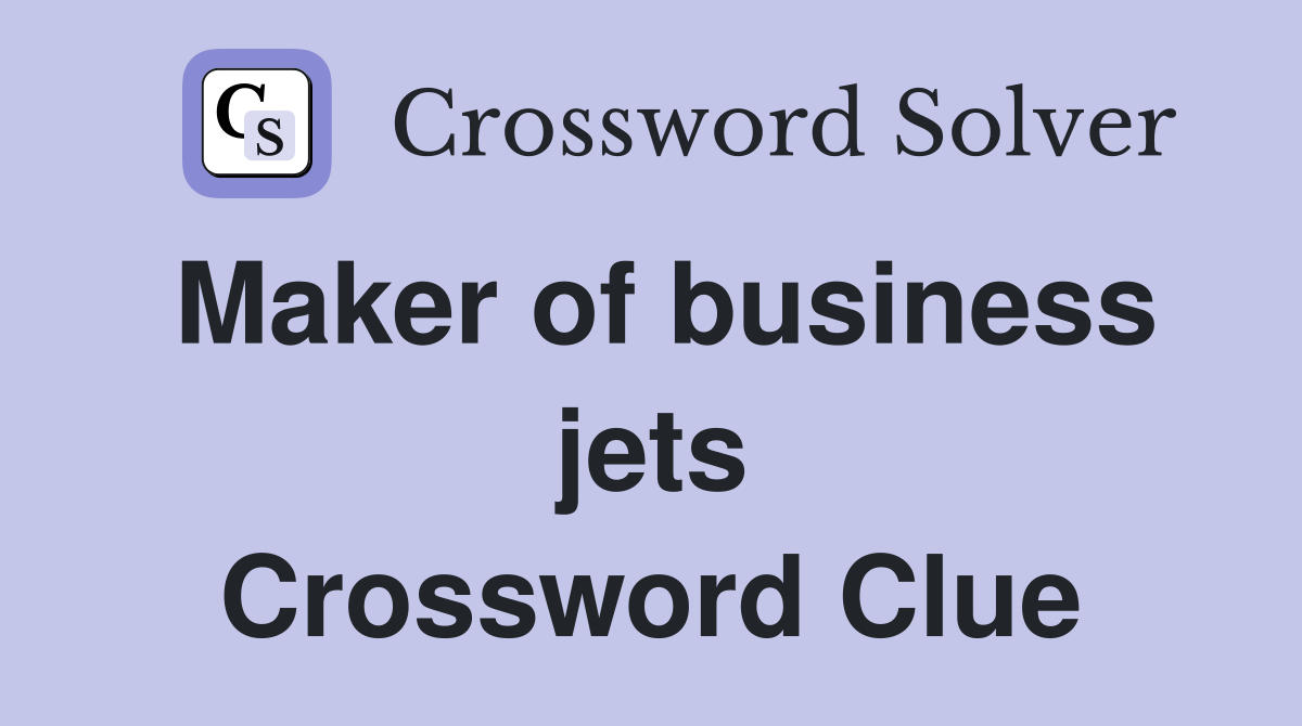 Maker of business jets Crossword Clue