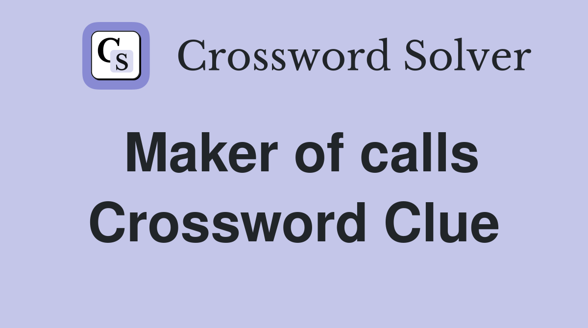 Maker of calls Crossword Clue