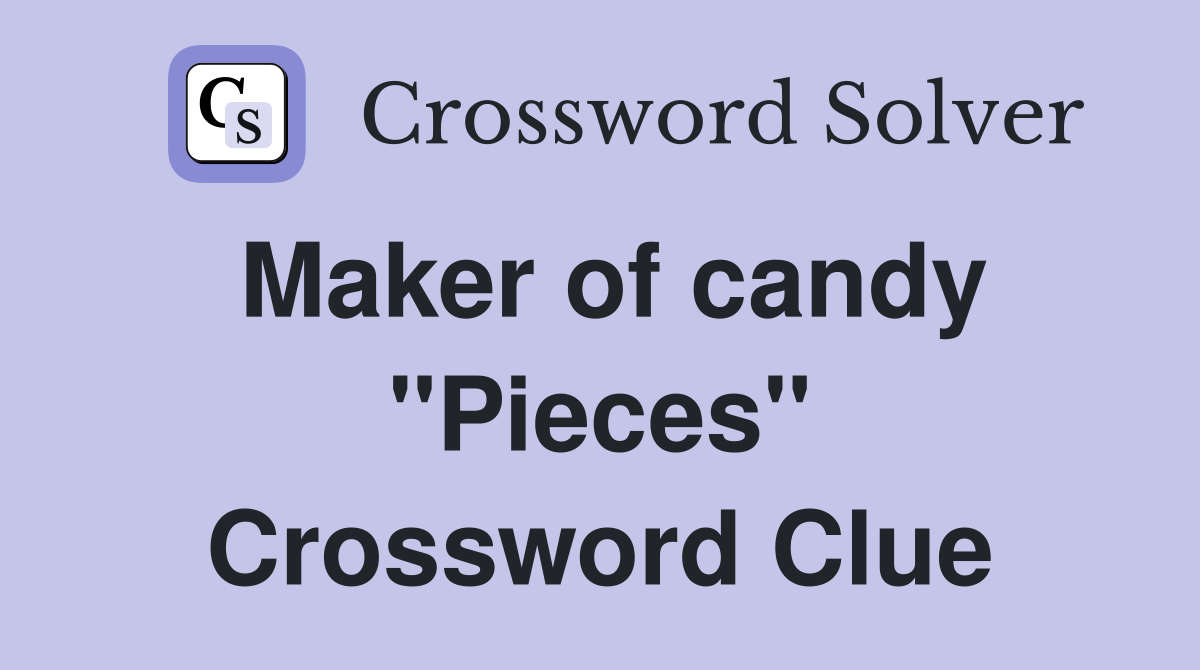 Maker of candy "Pieces" Crossword Clue