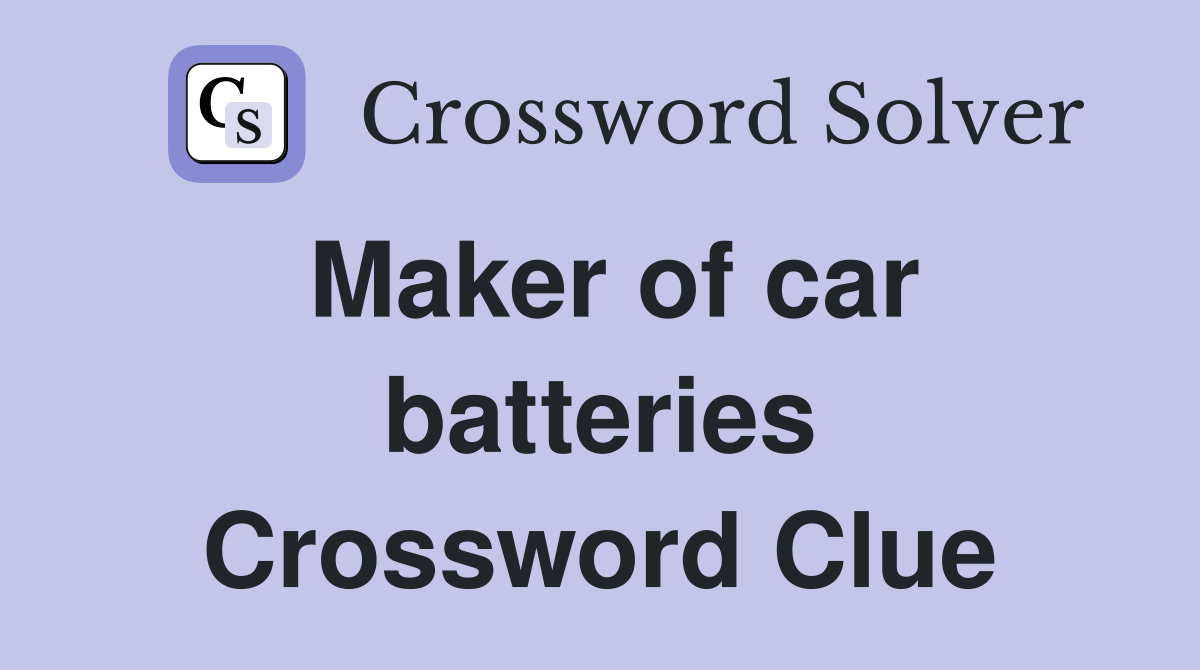 Maker of car batteries Crossword Clue