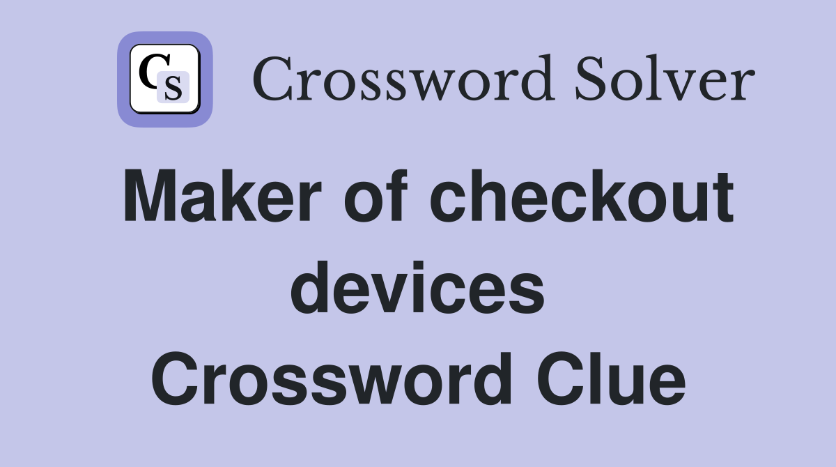 Maker of checkout devices Crossword Clue