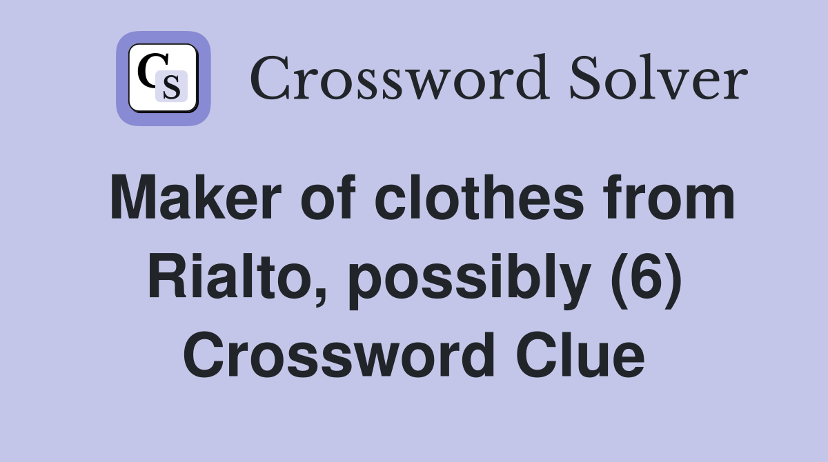 Maker of clothes from Rialto, possibly (6) Crossword Clue