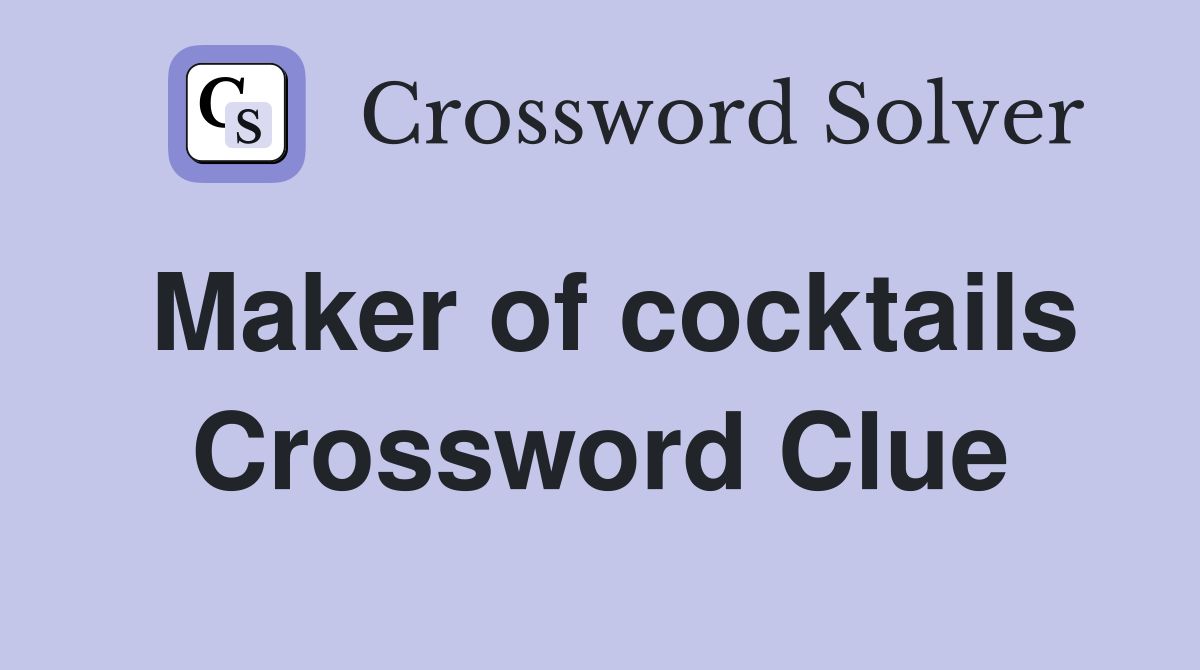 Maker of cocktails Crossword Clue