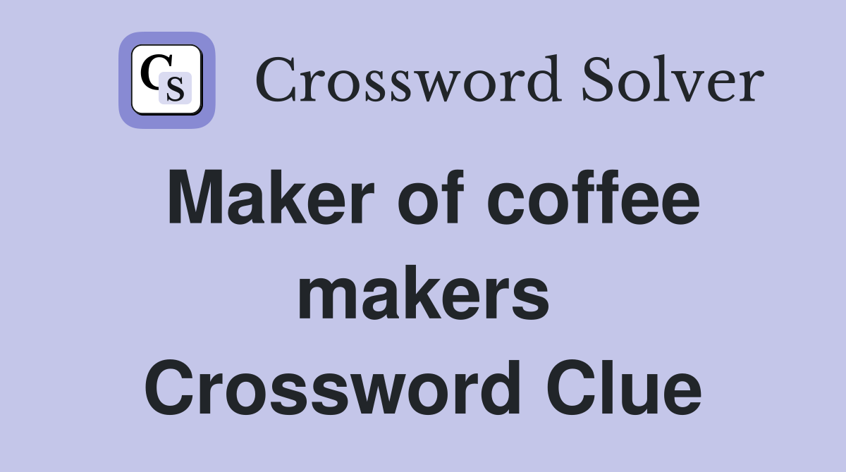 Maker of coffee makers Crossword Clue