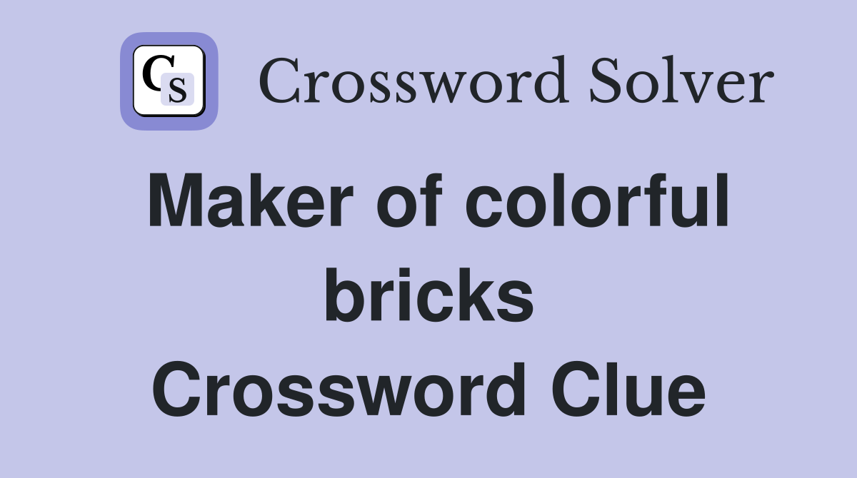 Maker of colorful bricks Crossword Clue