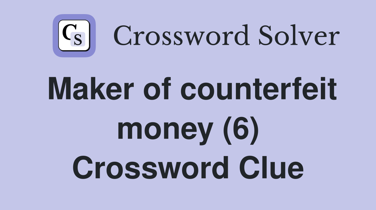 Maker of counterfeit money (6) Crossword Clue