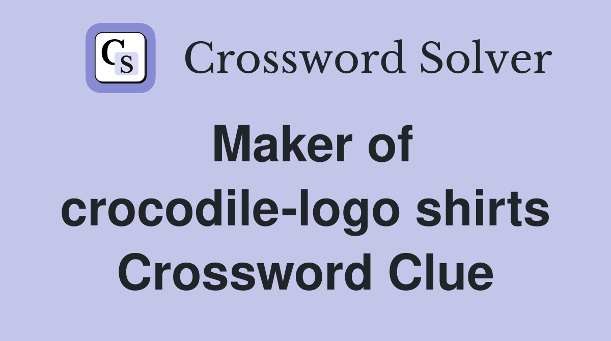 Maker of crocodile-logo shirts Crossword Clue