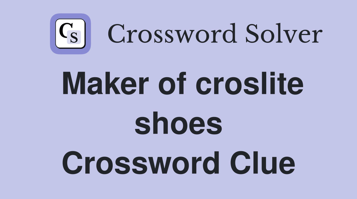 Maker of croslite shoes Crossword Clue