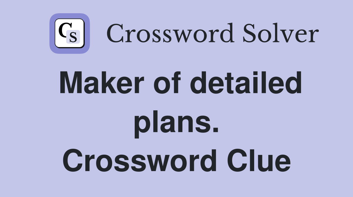 Maker of detailed plans. Crossword Clue