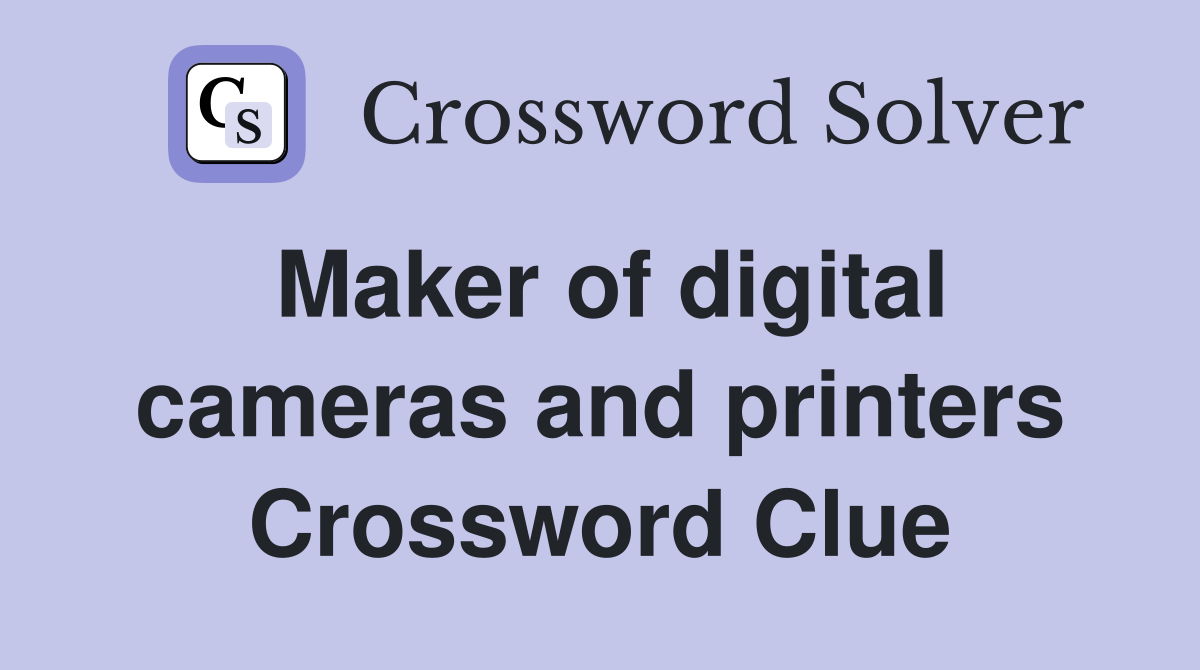 Maker of digital cameras and printers Crossword Clue