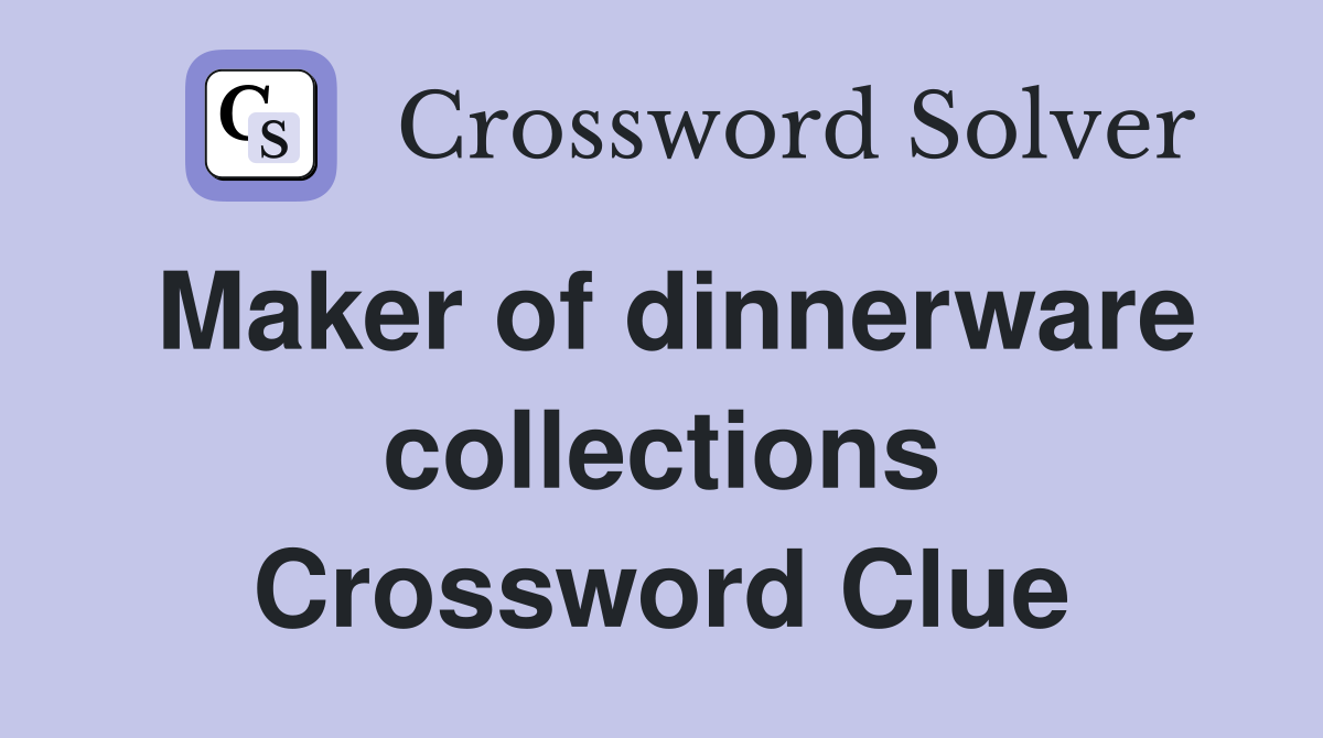 Maker of dinnerware collections Crossword Clue