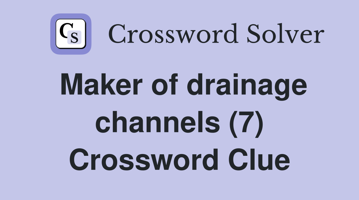 Maker of drainage channels (7) Crossword Clue